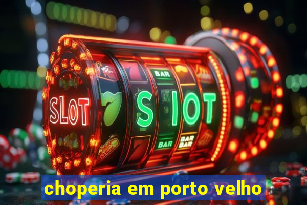 choperia em porto velho